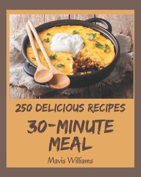 Cover for Mavis Williams · 250 Delicious 30-Minute Meal Recipes (Paperback Book) (2020)