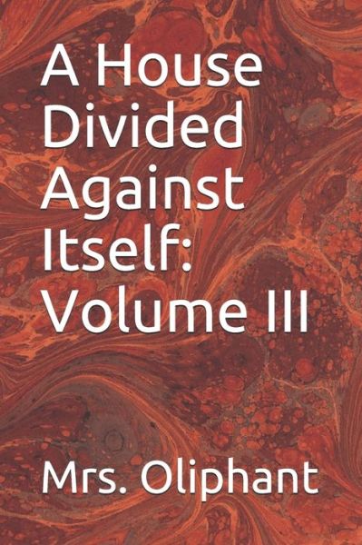 A House Divided Against Itself - Mrs Oliphant - Livres - Independently Published - 9798683869854 - 7 septembre 2020