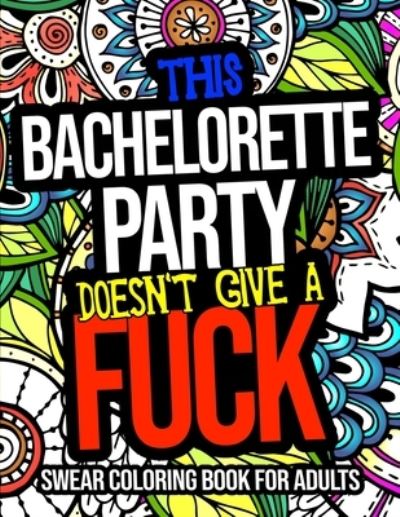 Cover for Rachel Elliott · This Bachelorette Party Doesn't Give A Fuck Swear Coloring Book For Adults: A Naughty Bachelorette Party Gift For Guests (Paperback Book) (2020)