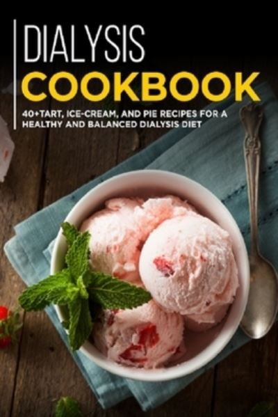 Dialysis Cookbook: 40+ Tart, Ice-Cream and Pie recipes for a healthy and balanced Dialysis diet - Njoku Caleb - Boeken - Independently Published - 9798703138854 - 1 februari 2021
