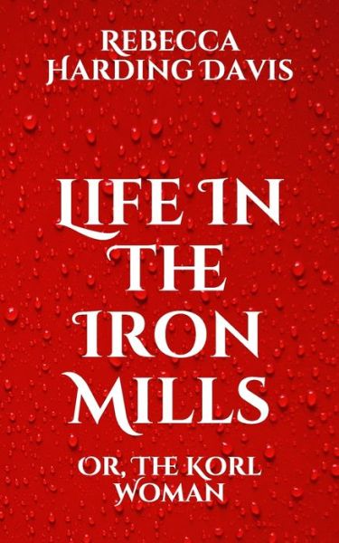 Cover for Rebecca Harding Davis · Life In The Iron Mills (Paperback Book) (2021)