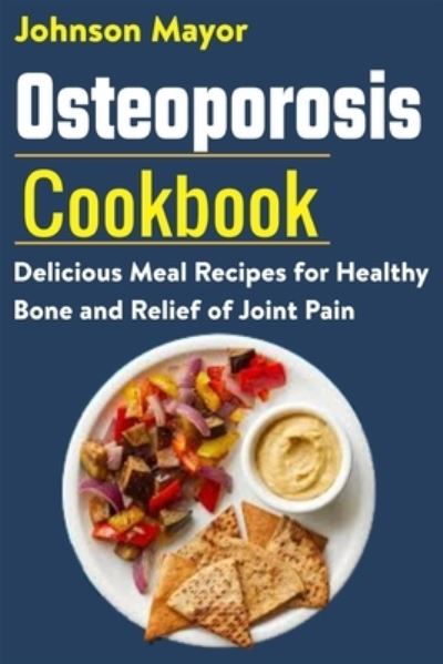 Osteoporosis Cookbook - Johnson Mayor - Książki - Independently Published - 9798706830854 - 9 lutego 2021