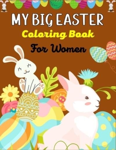 MY BIG EASTER Coloring Book For Women - Ensumongr Publications - Kirjat - Independently Published - 9798712712854 - maanantai 22. helmikuuta 2021