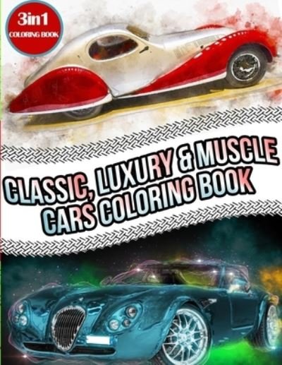 Cover for Madly Art · Classic, Luxury &amp; Muscle Cars Coloring Book: All in One Relaxation Cars Coloring Book ( Supercars, Sport Cars, Classic Rods, SUV, Luxury Cars ) (Paperback Book) [Large type / large print edition] (2021)
