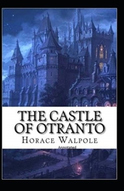 The Castle of Otranto Annotated - Horace Walpole - Bøger - Independently Published - 9798735441854 - 9. april 2021
