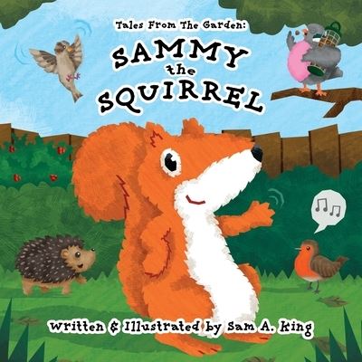 Cover for Sam A King · Sammy The Squirrel - Tales from the Garden (Paperback Book) (2021)