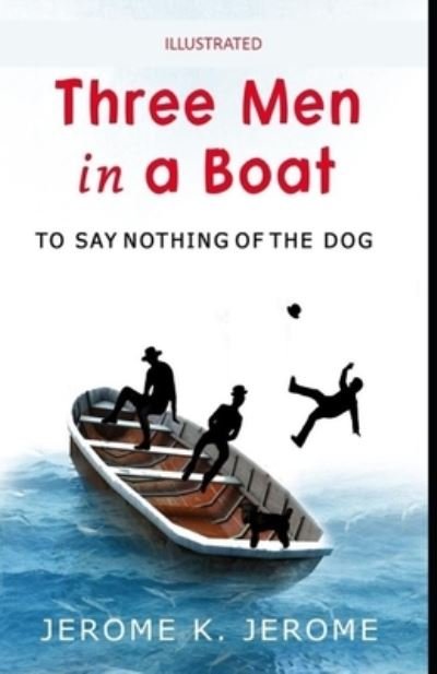 Three Men in a Boat Illustrated - Jerome K Jerome - Bücher - Independently Published - 9798744757854 - 27. April 2021