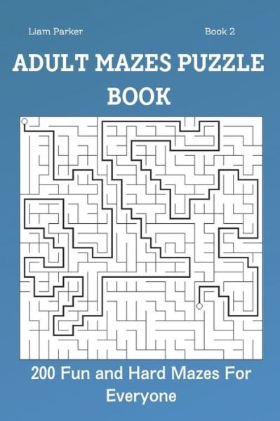 Cover for Liam Parker · Adult Mazes Puzzle Book - 200 Fun and Hard Mazes For Everyone Book 2 (Paperback Book) (2021)
