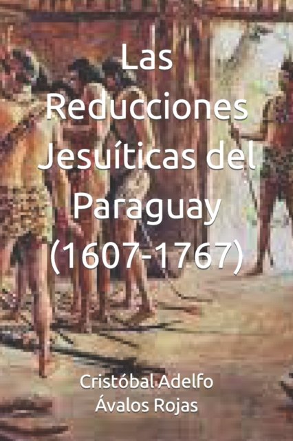 Cover for Rojas Cristobal Adelfo Avalos Rojas · Las Reducciones Jesuiticas Del Paraguay (1607-1767) (Taschenbuch) (2022)