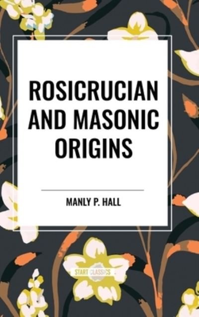 Cover for Manly P Hall · Rosicrucian and Masonic Origins (Inbunden Bok) (2024)