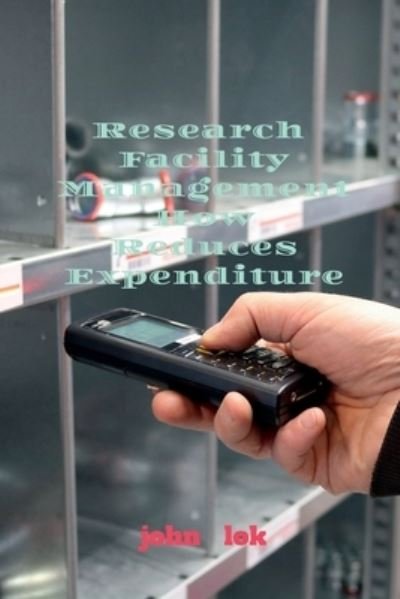 Cover for Lok John · Research Facility Management How Reduces Expenditure (Paperback Book) (2022)