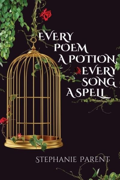Cover for Stephanie Parent · Every Poem a Potion, Every Song a Spell (Paperback Book) (2022)