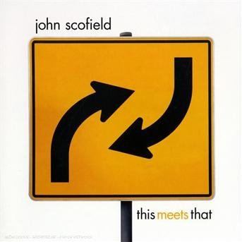 This Meets That - John Scofield - Music - UNIVERSAL - 0602517340855 - October 8, 2007