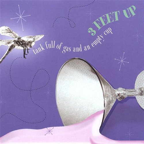 Cover for 3 Feet Up · Tank Full of Gas &amp; an Empty Cup (CD) (2005)