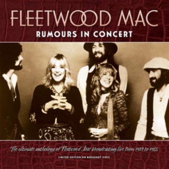Rumours In Concert - The Ultimate Anthology of Fleetwood Mac Broadcasting Live From 1977-1988 (Burgundy Vinyl) - Fleetwood Mac - Musiikki - Stykus Groove - 5060918812855 - perjantai 26. toukokuuta 2023