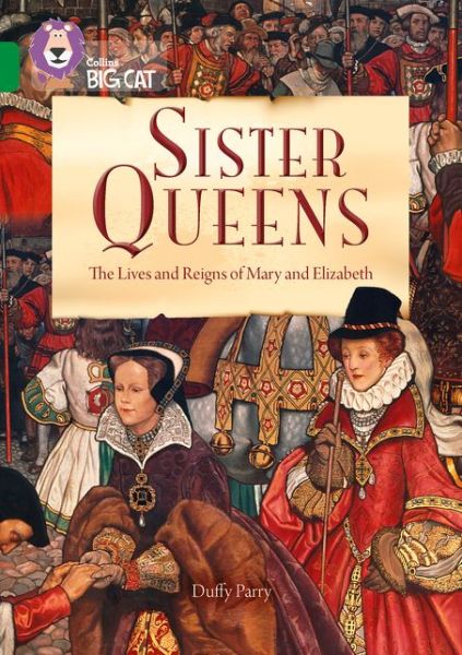 Cover for Duffy Parry · Sister Queens: The Lives and Reigns of Mary and Elizabeth: Band 15/Emerald - Collins Big Cat (Paperback Book) (2015)