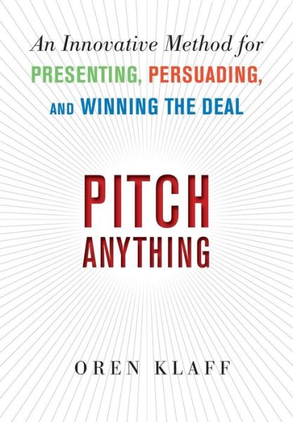 Cover for Oren Klaff · Pitch Anything: An Innovative Method for Presenting, Persuading, and Winning the Deal (Inbunden Bok) [Ed edition] (2011)