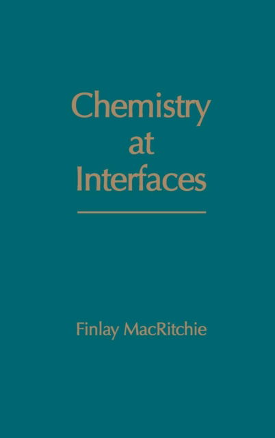 Cover for MacRitchie, Finlay (CSIRO Division of Plant Industry, Wheat Research Unit) · Chemistry at Interfaces (Hardcover Book) (1990)