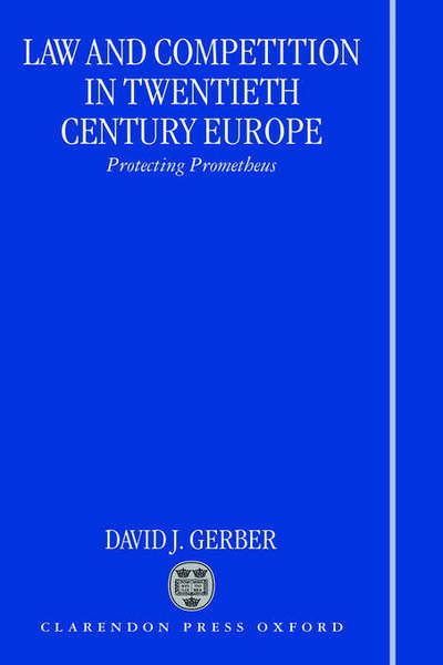 Cover for Gerber, David J. (Professor of Law and Co-Director of the International and Comparative Law programme, Professor of Law and Co-Director of the International and Comparative Law programme, Chicago-Kent College of Law, Illinois Institute of Technology) · Law and Competition in Twentieth Century Europe: Protecting Prometheus (Gebundenes Buch) (1998)