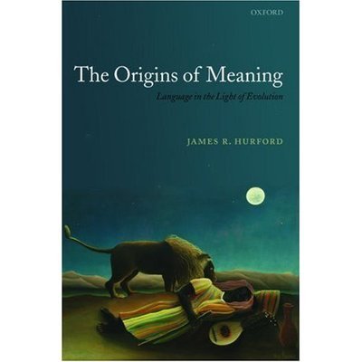 Cover for Hurford, James R. (, University of Edinburgh) · The Origins of Meaning: Language in the Light of Evolution - Studies in the Evolution of Language (Gebundenes Buch) (2007)