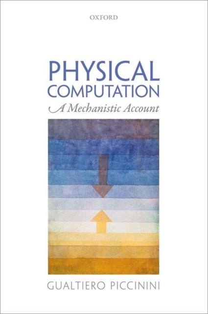 Cover for Piccinini, Gualtiero (University of Missouri, St. Louis) · Physical Computation: A Mechanistic Account (Hardcover bog) (2015)