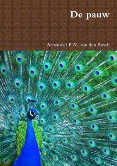 De pauw - Alexander P. M. van den Bosch - Kirjat - Lulu.com - 9780244932855 - tiistai 12. syyskuuta 2017