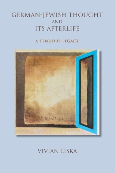 Cover for Vivian Liska · German-Jewish Thought and Its Afterlife: A Tenuous Legacy - Jewish Literature and Culture (Paperback Book) (2016)