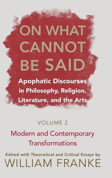 Cover for William Franke · On What Cannot Be Said: Apophatic Discourses in Philosophy, Religion, Literature, and the Arts. Volume 2. Modern and Contemporary Transformations (Hardcover Book) (2007)