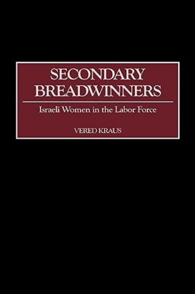 Cover for Vered Kraus · Secondary Breadwinners: Israeli Women in the Labor Force (Hardcover Book) (2002)