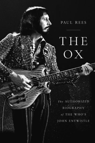Ox: The Authorized Biography Of The Whos John Entwistle Hardback Book - John Entwistle - Boeken - HACHETTE - 9780306922855 - 7 april 2020