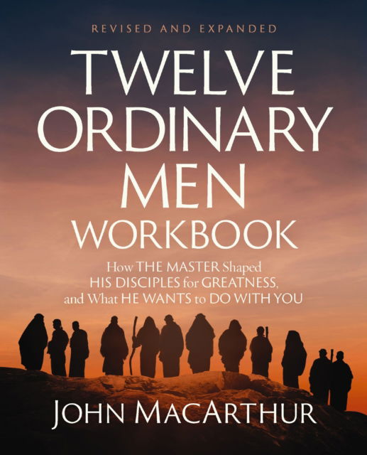 Cover for John F. MacArthur · Twelve Ordinary Men Workbook, Revised and Updated: How Jesus Shaped His Disciples for Greatness and What He Wants to Do with You (Pocketbok) [Enlarged edition] (2025)