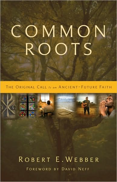 Common Roots: The Original Call to an Ancient-Future Faith - Robert E. Webber - Books - Zondervan - 9780310291855 - September 29, 2009