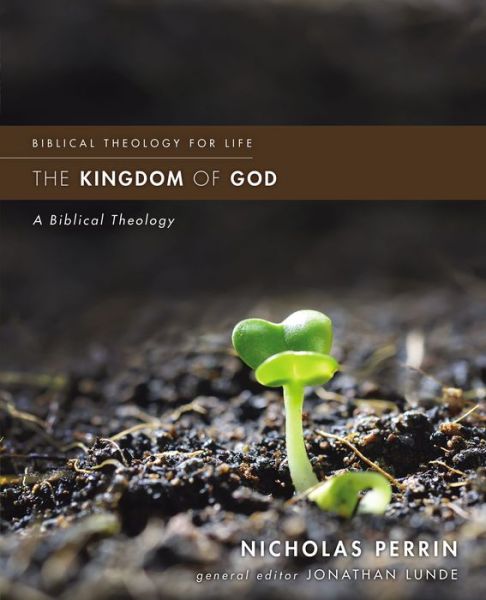 Cover for Nicholas Perrin · The Kingdom of God: A Biblical Theology - Biblical Theology for Life (Paperback Book) (2019)