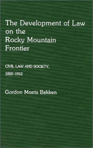 Cover for Gordon Morris Bakken · The Development of Law on the Rocky Mountain Frontier: Civil Law and Society, 1850-1912 (Gebundenes Buch) (1983)