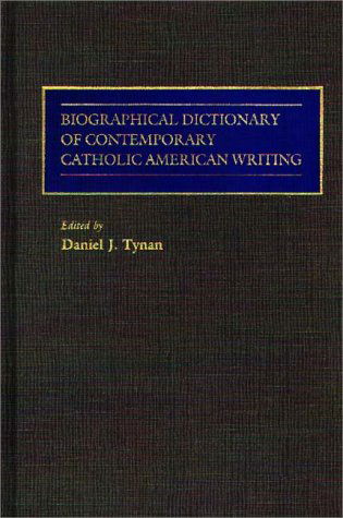 Cover for Daniel J. Tynan · Biographical Dictionary of Contemporary Catholic American Writing (Hardcover Book) [First edition] (1989)