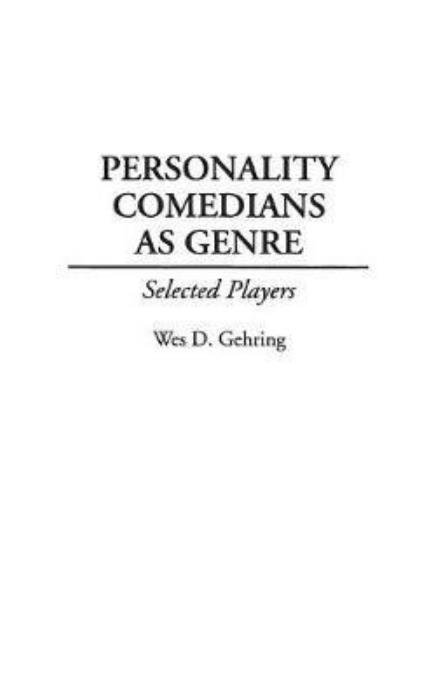 Cover for Wes D. Gehring · Personality Comedians as Genre: Selected Players - Contributions to the Study of Popular Culture (Innbunden bok) (1997)