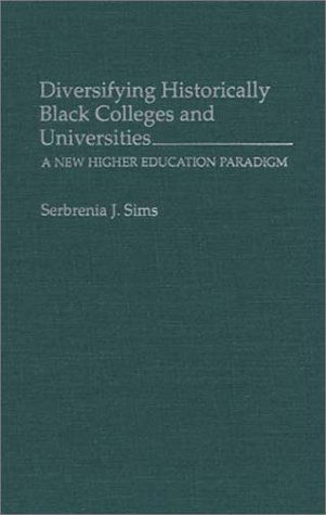 Cover for Serbrenia J. Sims · Diversifying Historically Black Colleges and Universities: A New Higher Education Paradigm (Hardcover Book) (1994)