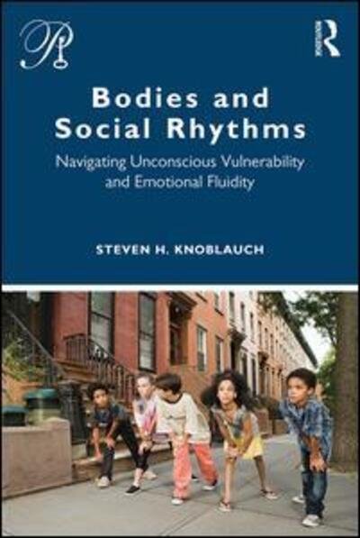 Cover for Knoblauch, Steven (New York University, USA) · Bodies and Social Rhythms: Navigating Unconscious Vulnerability and Emotional Fluidity - Psychoanalysis in a New Key Book Series (Pocketbok) (2020)