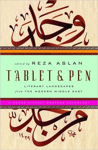 Cover for Reza Aslan · Tablet &amp; Pen: Literary Landscapes from the Modern Middle East - Words Without Borders (Hardcover bog) (2010)