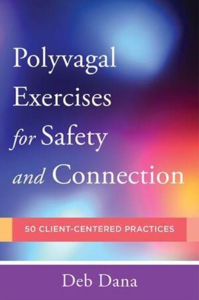 Cover for Deb Dana · Polyvagal Exercises for Safety and Connection: 50 Client-Centered Practices - Norton Series on Interpersonal Neurobiology (Paperback Bog) (2020)
