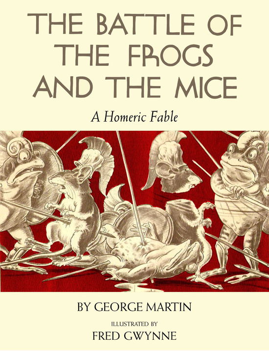 Cover for Martin, George (George Martin) · Battle of the Frogs and the Mice: A Homeric Fable (Paperback Book) (2013)