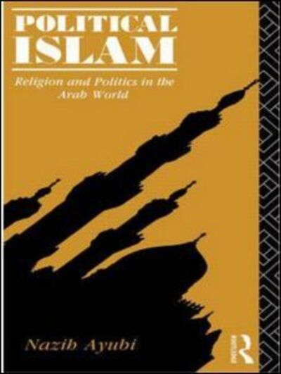 Cover for Nazih Ayubi · Political Islam: Religion and Politics in the Arab World (Paperback Book) (1993)