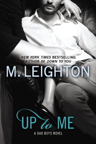 Up to Me (A Bad Boys Novel) - M. Leighton - Kirjat - Berkley Trade - 9780425269855 - tiistai 6. elokuuta 2013