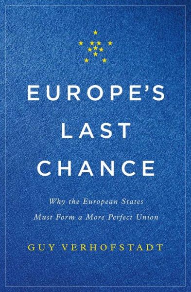 Cover for Guy Verhofstadt · Europe's Last Chance: Why the European States Must Form a More Perfect Union (Hardcover Book) (2017)