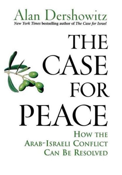 The Case for Peace: How the Arab-israeli Conflict Can Be Resolved - Alan Dershowitz - Libros - Turner Publishing Company - 9780470045855 - 1 de agosto de 2006