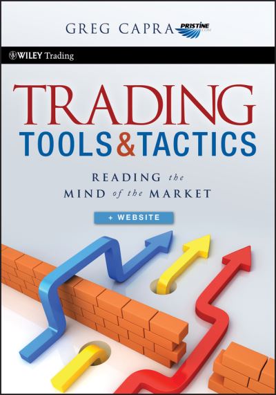 Greg Capra · Trading Tools and Tactics, + Website: Reading the Mind of the Market - Wiley Trading (Hardcover Book) (2011)