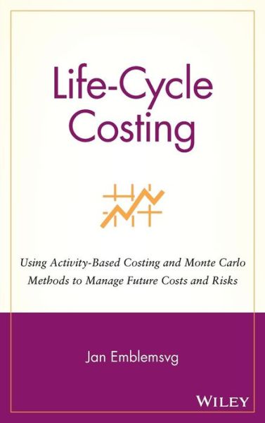 Cover for Jan Emblemsvag · Life-Cycle Costing: Using Activity-Based Costing and Monte Carlo Methods to Manage Future Costs and Risks (Hardcover Book) (2003)