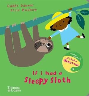 If I had a sleepy sloth - If I had a… - Gabby Dawnay - Bøker - Thames & Hudson Ltd - 9780500652855 - 13. januar 2022