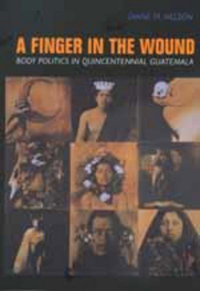 Cover for Diane M. Nelson · A Finger in the Wound: Body Politics in Quincentennial Guatemala (Paperback Book) (1999)