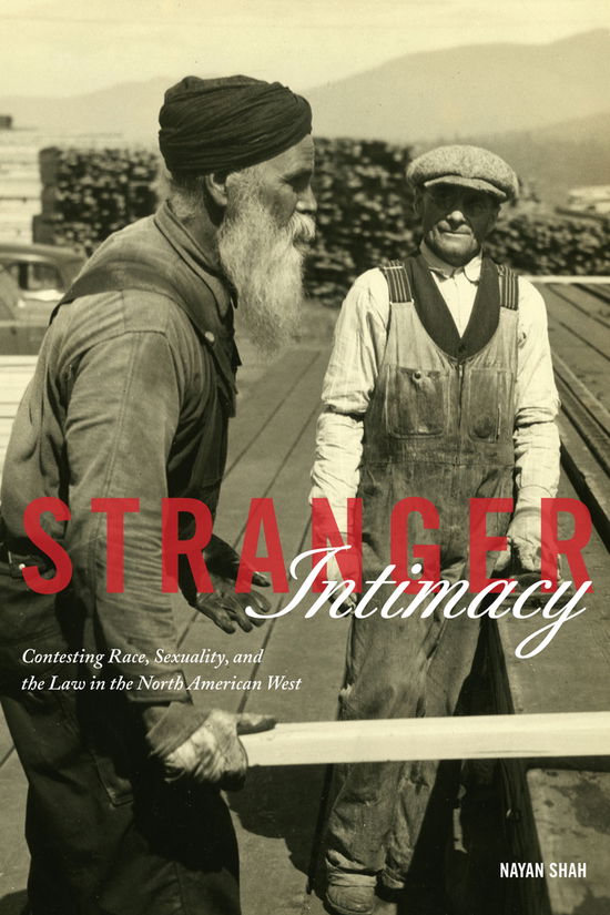 Cover for Nayan Shah · Stranger Intimacy: Contesting Race, Sexuality and the Law in the North American West - American Crossroads (Hardcover Book) (2012)